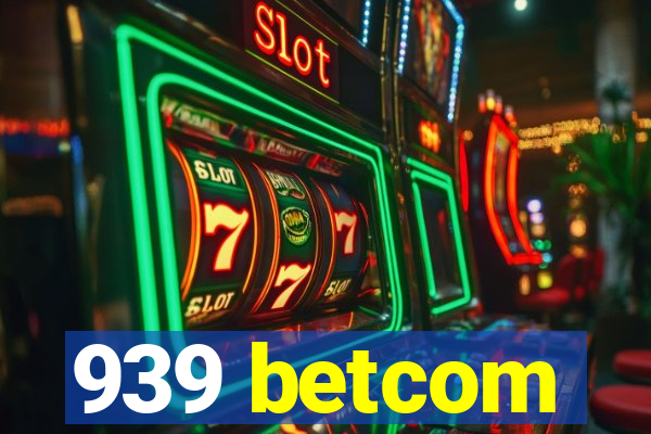 939 betcom